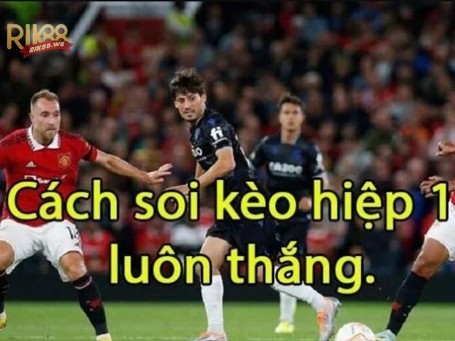 Bật mí cách chơi kèo hiệp 1